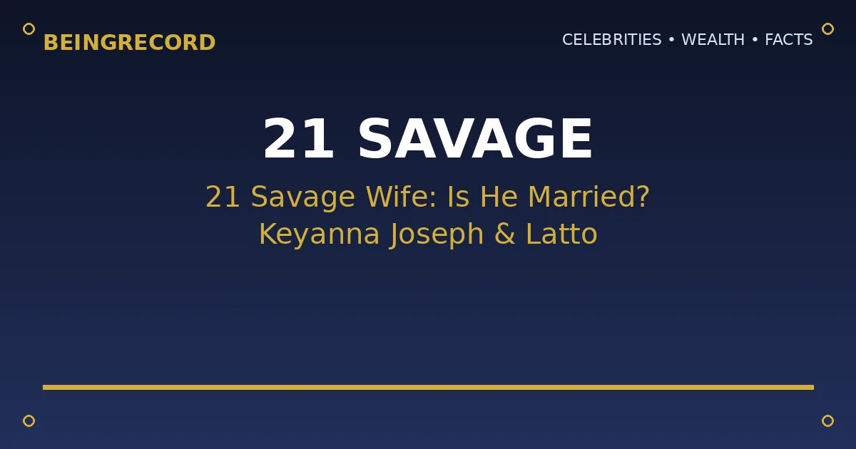 21 Savage wife rumors and relationship status explained